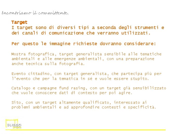 Incontriamo il committente. Target I target sono di diversi tipi a seconda degli strumenti