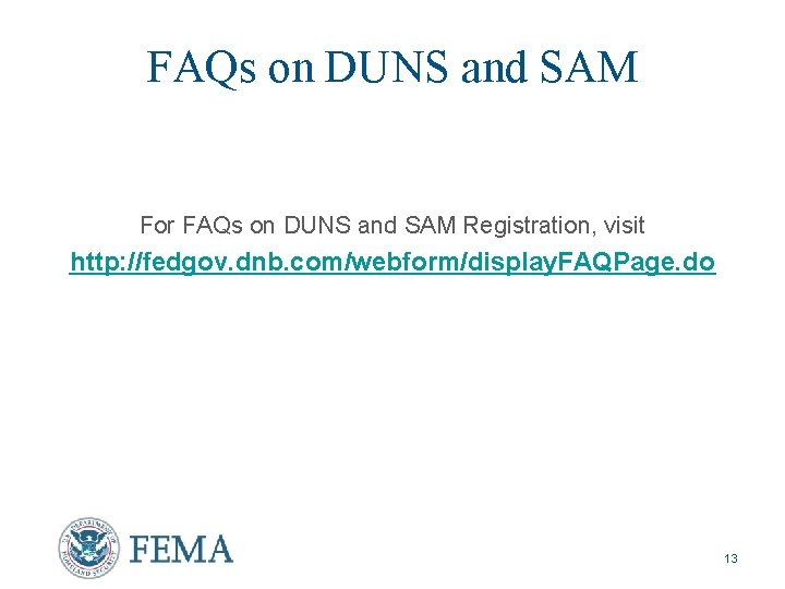 FAQs on DUNS and SAM For FAQs on DUNS and SAM Registration, visit http: