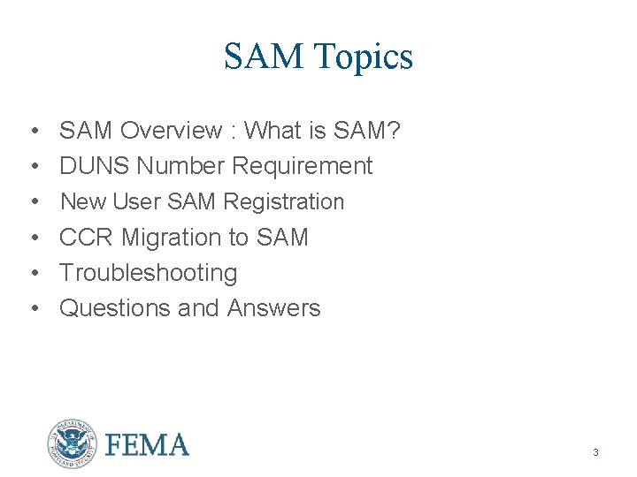 SAM Topics • • • SAM Overview : What is SAM? DUNS Number Requirement