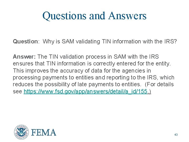 Questions and Answers Question: Why is SAM validating TIN information with the IRS? Answer:
