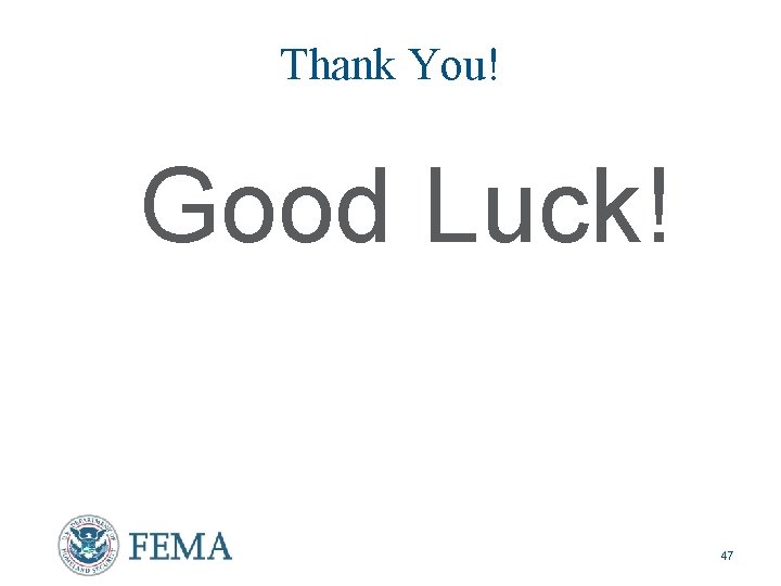 Thank You! Good Luck! 47 