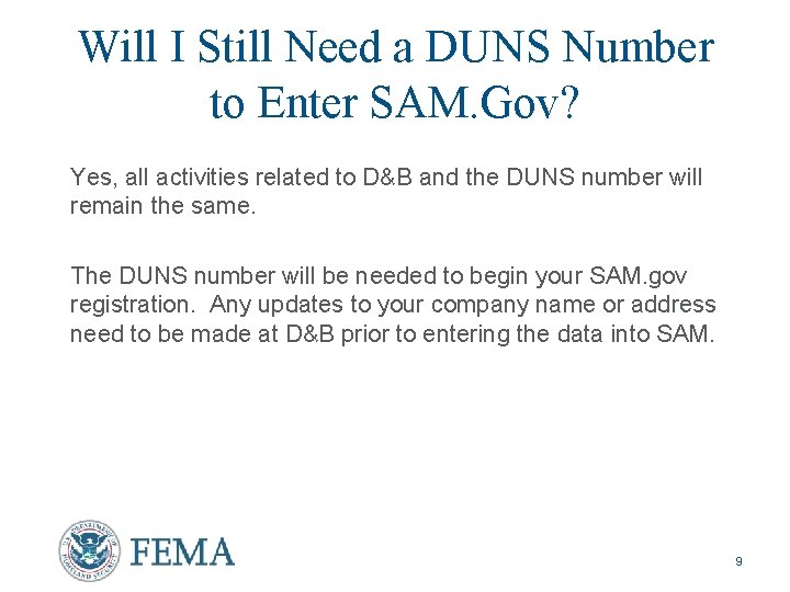 Will I Still Need a DUNS Number to Enter SAM. Gov? Yes, all activities