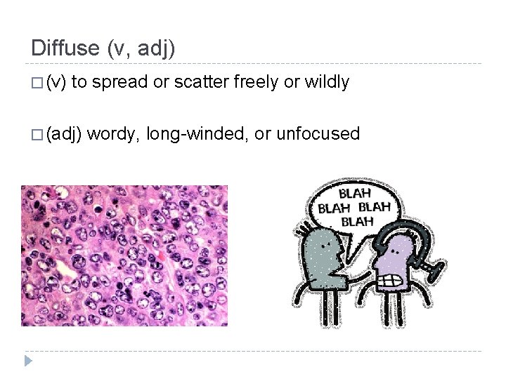 Diffuse (v, adj) � (v) to spread or scatter freely or wildly � (adj)