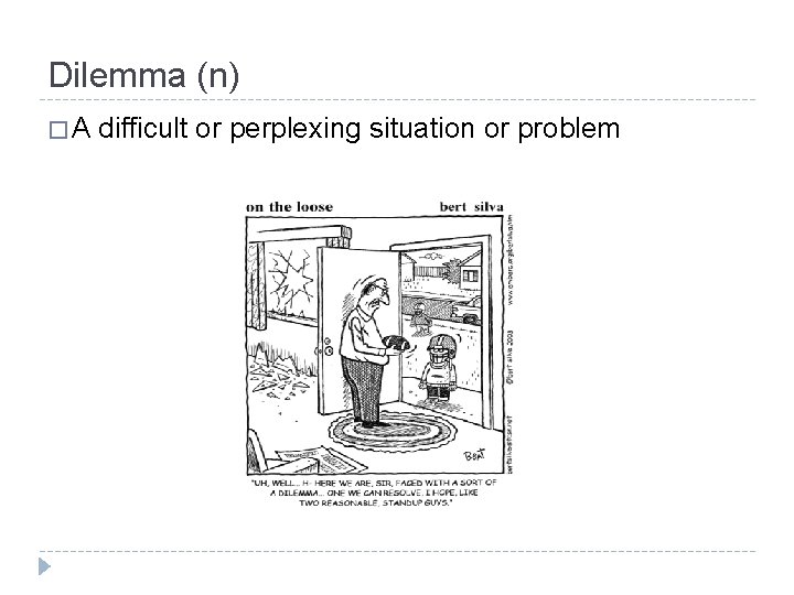 Dilemma (n) �A difficult or perplexing situation or problem 