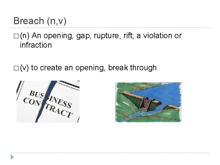 Breach (n, v) � (n) An opening, gap, rupture, rift; a violation or infraction