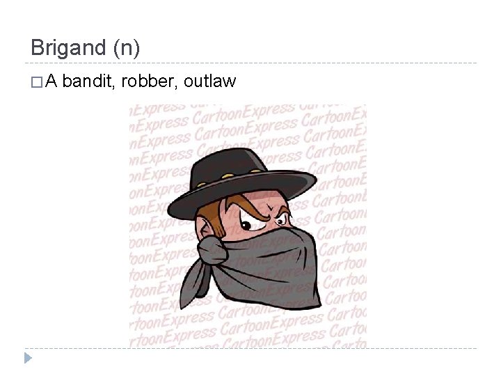 Brigand (n) �A bandit, robber, outlaw 