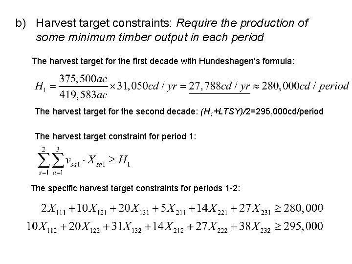 b) Harvest target constraints: Require the production of some minimum timber output in each
