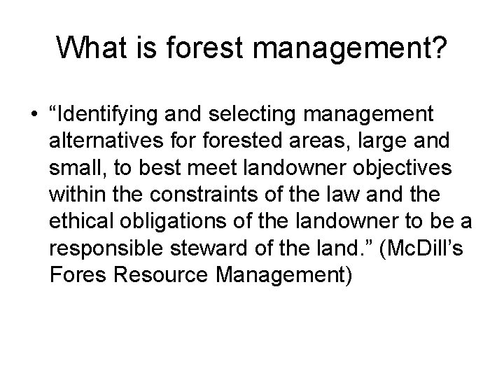 What is forest management? • “Identifying and selecting management alternatives forested areas, large and
