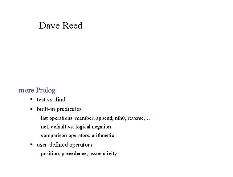 Dave Reed more Prolog § test vs. find § built-in predicates list operations: member,