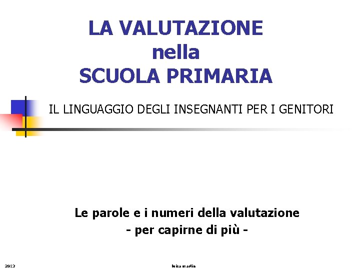 LA VALUTAZIONE nella SCUOLA PRIMARIA IL LINGUAGGIO DEGLI INSEGNANTI PER I GENITORI Le parole