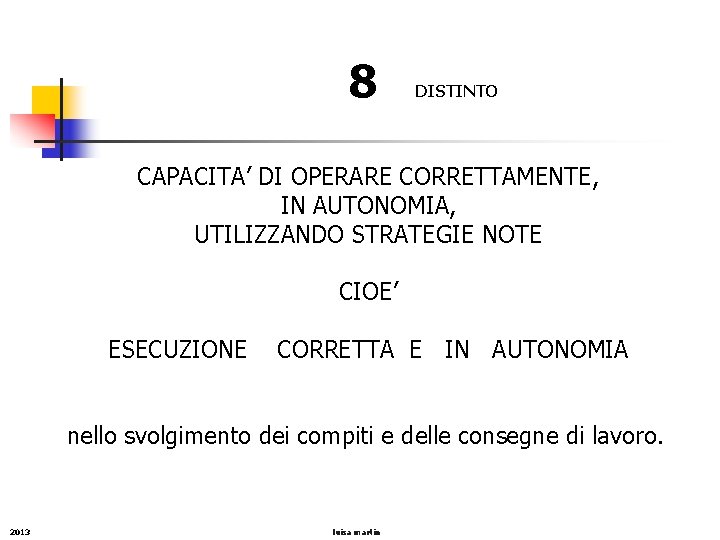8 DISTINTO CAPACITA’ DI OPERARE CORRETTAMENTE, IN AUTONOMIA, UTILIZZANDO STRATEGIE NOTE CIOE’ ESECUZIONE CORRETTA