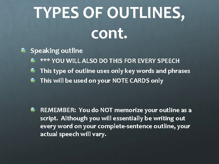 TYPES OF OUTLINES, cont. Speaking outline *** YOU WILL ALSO DO THIS FOR EVERY