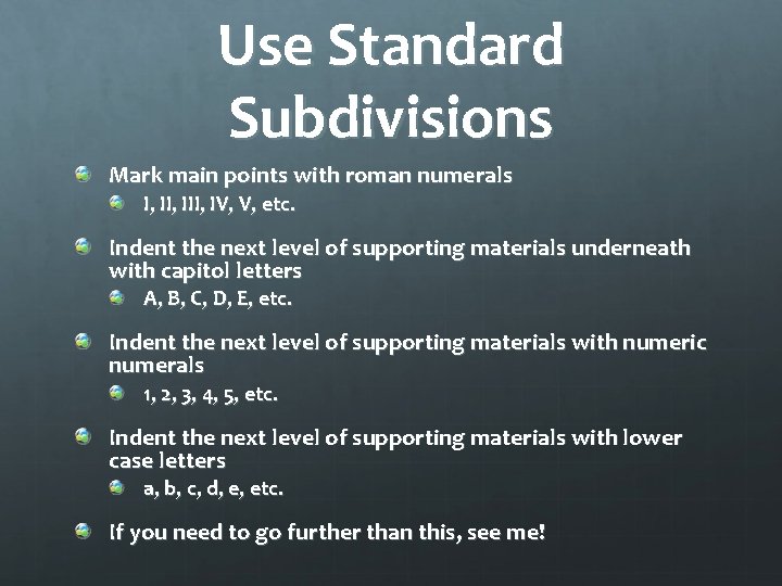 Use Standard Subdivisions Mark main points with roman numerals I, III, IV, V, etc.