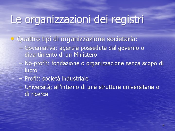 Le organizzazioni dei registri • Quattro tipi di organizzazione societaria: – Governativa: agenzia posseduta