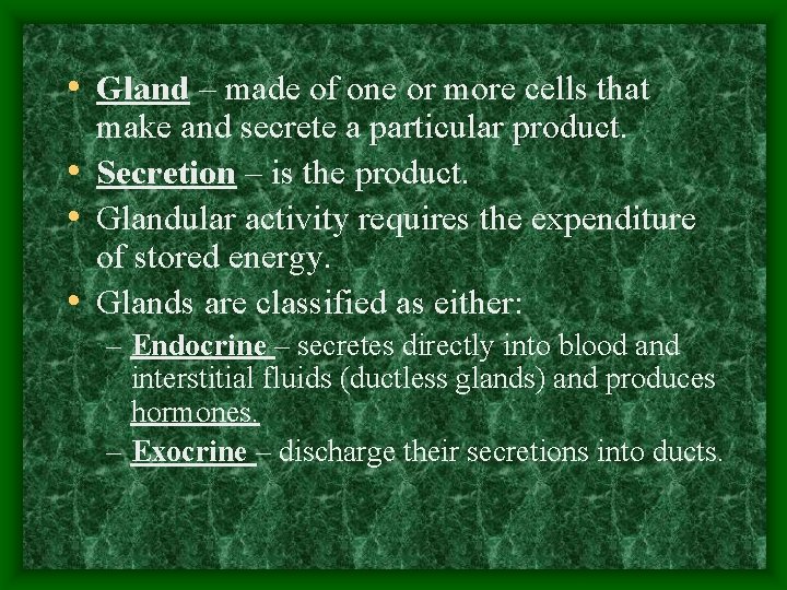  • Gland – made of one or more cells that make and secrete