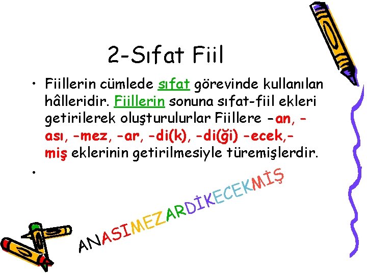 2 -Sıfat Fiil • Fiillerin cümlede sıfat görevinde kullanılan hâlleridir. Fiillerin sonuna sıfat-fiil ekleri