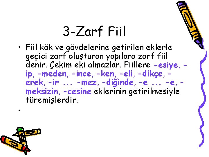 3 -Zarf Fiil • Fiil kök ve gövdelerine getirilen eklerle geçici zarf oluşturan yapılara