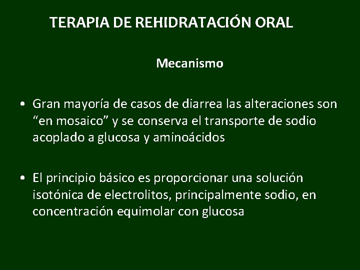 TERAPIA DE REHIDRATACIÓN ORAL Mecanismo • Gran mayoría de casos de diarrea las alteraciones