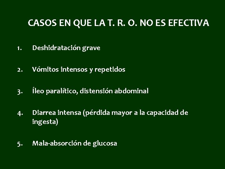CASOS EN QUE LA T. R. O. NO ES EFECTIVA 1. Deshidratación grave 2.