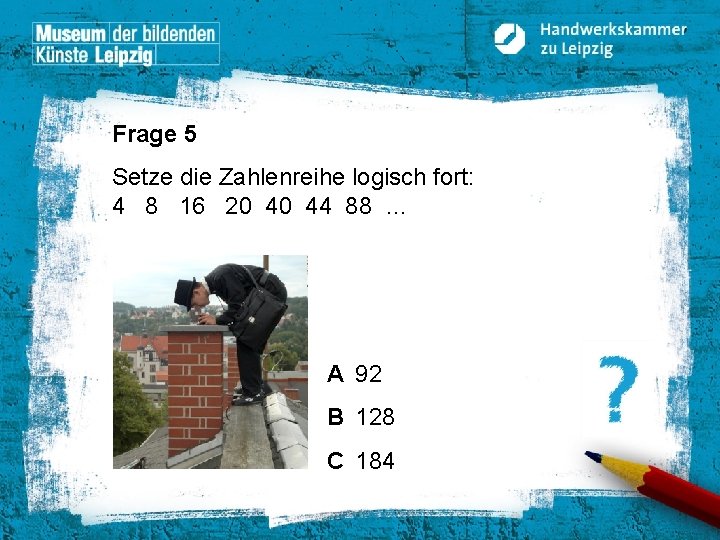 Frage 5 Setze die Zahlenreihe logisch fort: 4 8 16 20 40 44 88