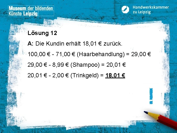 Lösung 12 A: Die Kundin erhält 18, 01 € zurück. 100, 00 € -