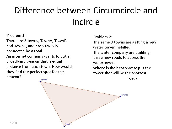 Difference between Circumcircle and Incircle Problem 1: There are 3 towns, Town. A, Town.