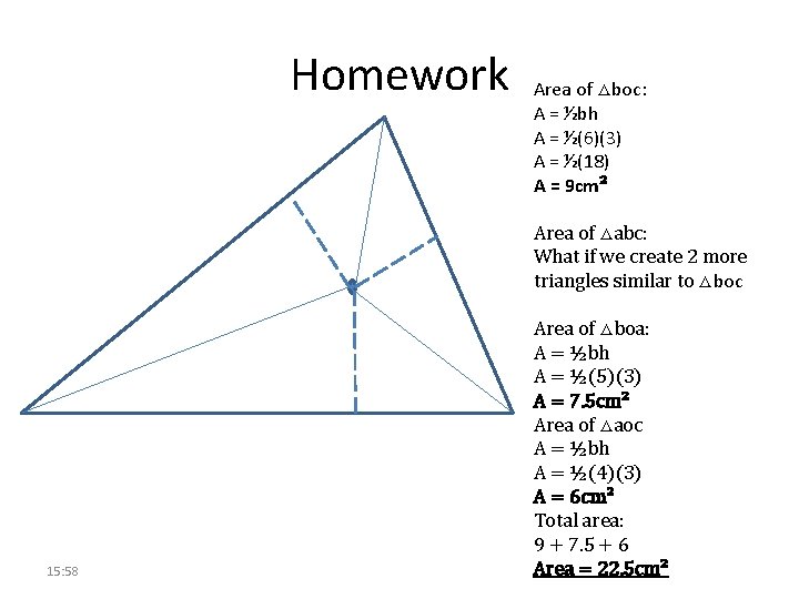 Homework Area of △boc: A = ½bh A = ½(6)(3) A = ½(18) A