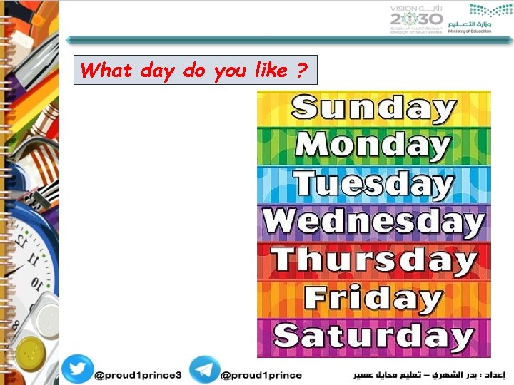 What day do you like ? 