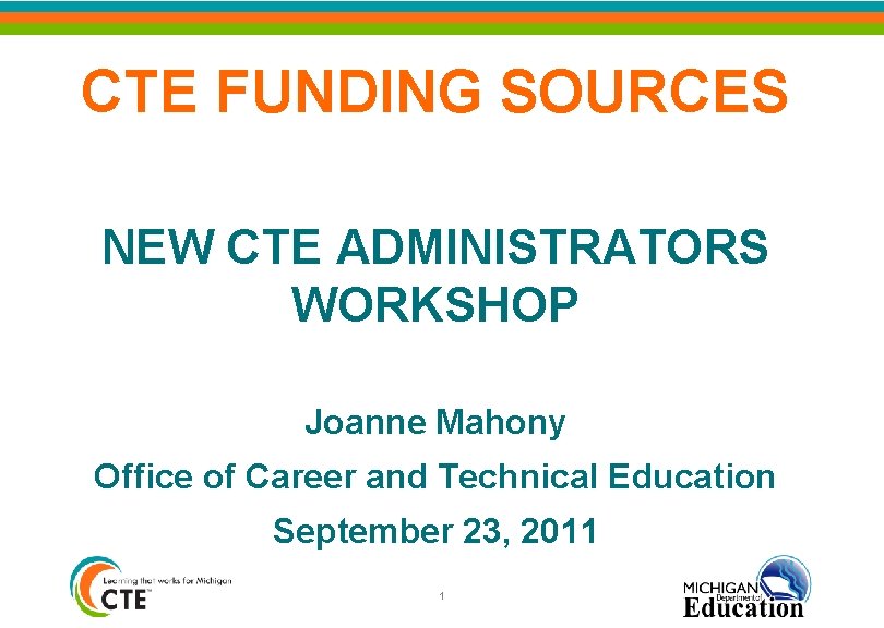 CTE FUNDING SOURCES NEW CTE ADMINISTRATORS WORKSHOP Joanne Mahony Office of Career and Technical