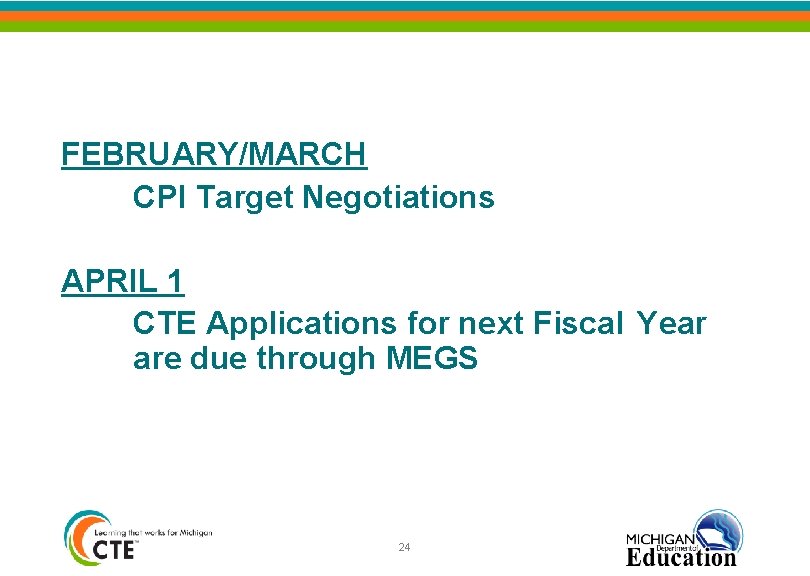 FEBRUARY/MARCH CPI Target Negotiations APRIL 1 CTE Applications for next Fiscal Year are due