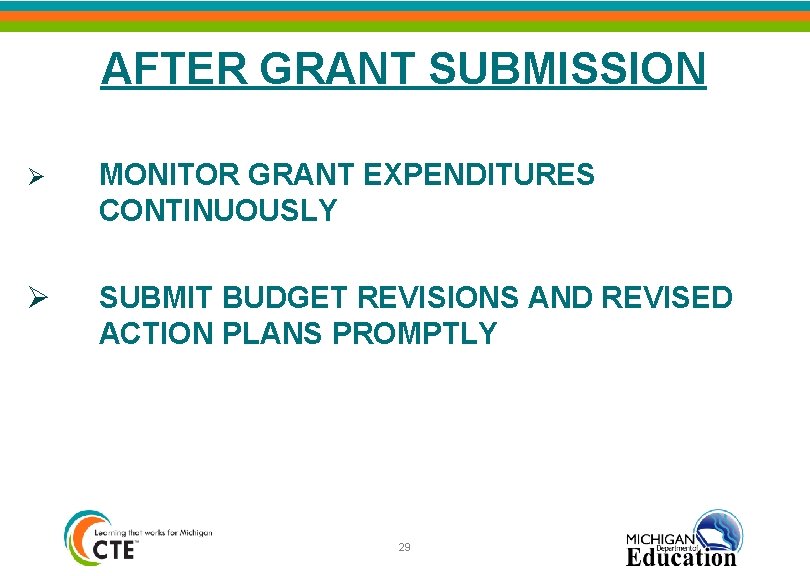 AFTER GRANT SUBMISSION Ø MONITOR GRANT EXPENDITURES CONTINUOUSLY Ø SUBMIT BUDGET REVISIONS AND REVISED