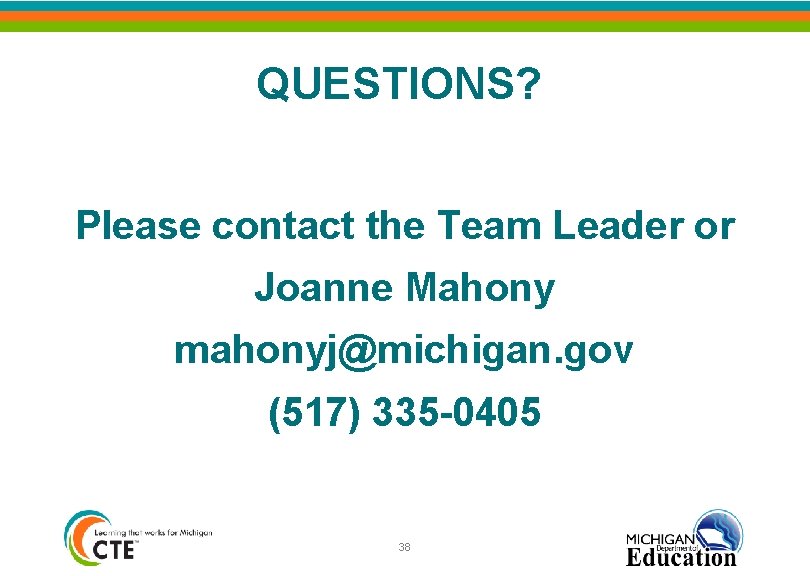 QUESTIONS? Please contact the Team Leader or Joanne Mahony mahonyj@michigan. gov (517) 335 -0405