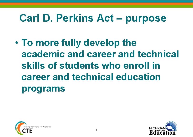 Carl D. Perkins Act – purpose • To more fully develop the academic and