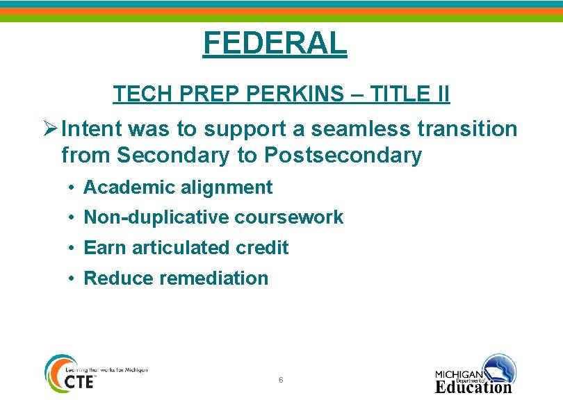 FEDERAL TECH PREP PERKINS – TITLE II Ø Intent was to support a seamless