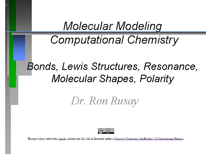 Molecular Modeling Computational Chemistry Bonds, Lewis Structures, Resonance, Molecular Shapes, Polarity Dr. Ron Rusay