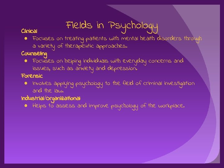 Fields in Psychology Clinical ● Focuses on treating patients with mental health disorders through