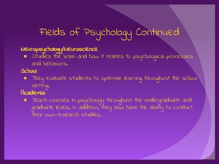 Fields of Psychology Continued Neuropsychology/Neuroscience ● Studies the brain and how it relates to