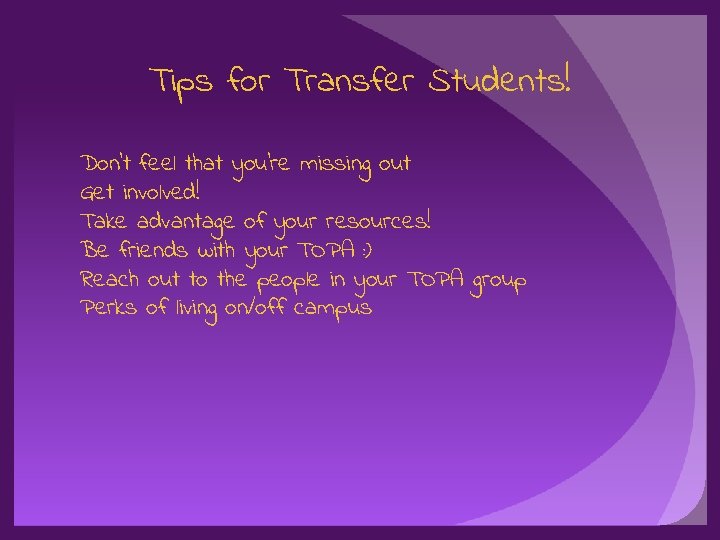 Tips for Transfer Students! Don’t feel that you’re missing out Get involved! Take advantage