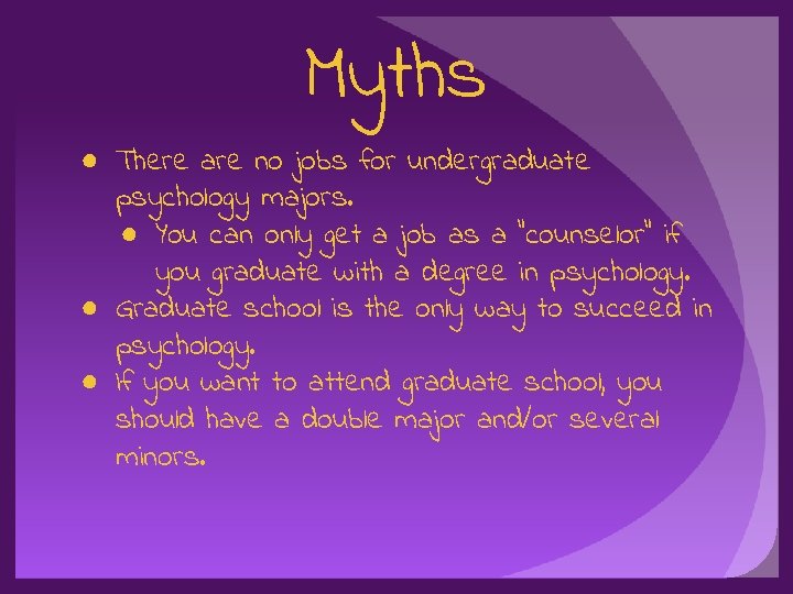 Myths ● There are no jobs for undergraduate psychology majors. ● You can only