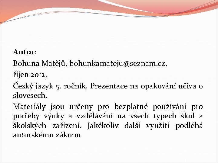 Autor: Bohuna Matějů, bohunkamateju@seznam. cz, říjen 2012, Český jazyk 5. ročník, Prezentace na opakování