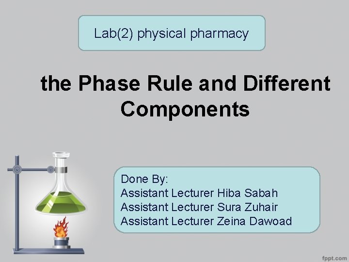 Lab(2) physical pharmacy the Phase Rule and Different Components Done By: Assistant Lecturer Hiba