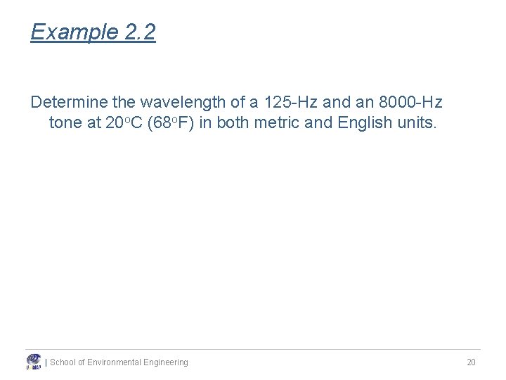 Example 2. 2 Determine the wavelength of a 125 -Hz and an 8000 -Hz Example 2. 2 Determine the wavelength of a 125 -Hz and an 8000 -Hz