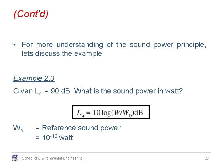 (Cont’d) • For more understanding of the sound power principle, lets discuss the example: (Cont’d) • For more understanding of the sound power principle, lets discuss the example:
