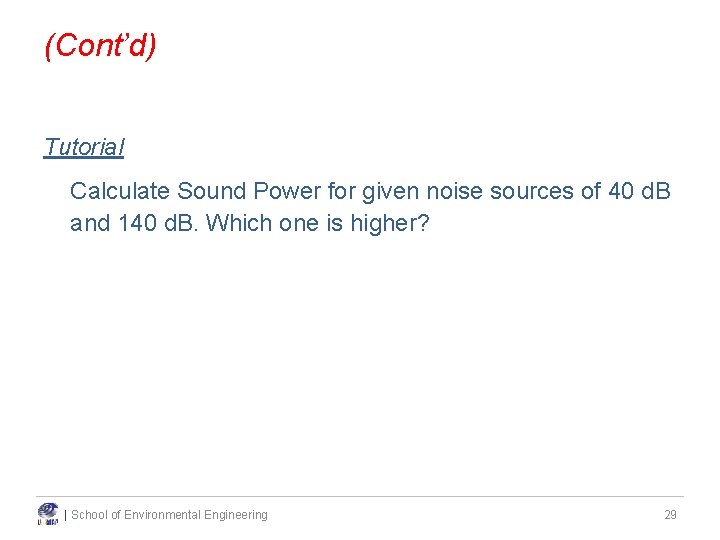 (Cont’d) Tutorial Calculate Sound Power for given noise sources of 40 d. B and (Cont’d) Tutorial Calculate Sound Power for given noise sources of 40 d. B and