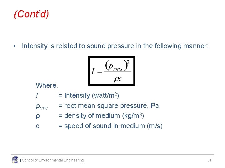 (Cont’d) • Intensity is related to sound pressure in the following manner: Where, I (Cont’d) • Intensity is related to sound pressure in the following manner: Where, I
