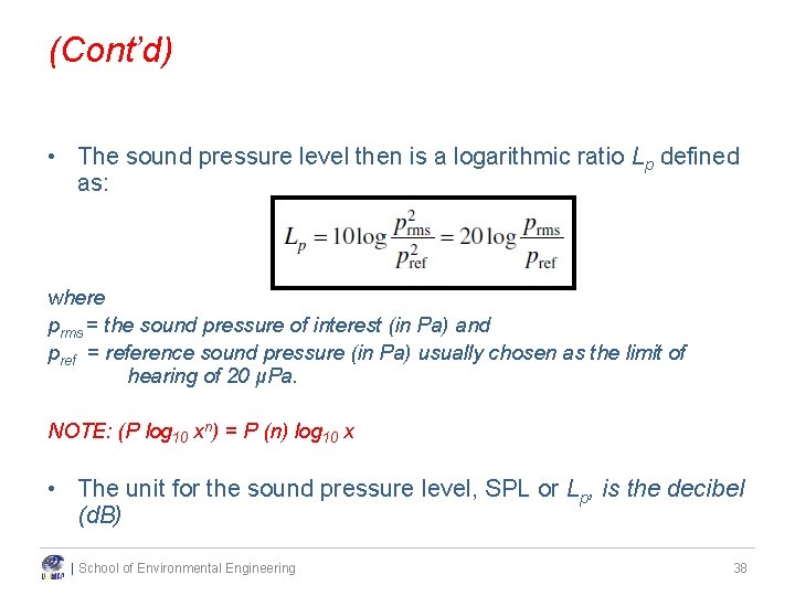 (Cont’d) • The sound pressure level then is a logarithmic ratio Lp defined as: (Cont’d) • The sound pressure level then is a logarithmic ratio Lp defined as: