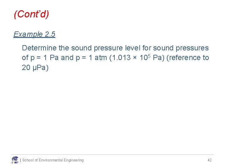 (Cont’d) Example 2. 5 Determine the sound pressure level for sound pressures of p (Cont’d) Example 2. 5 Determine the sound pressure level for sound pressures of p
