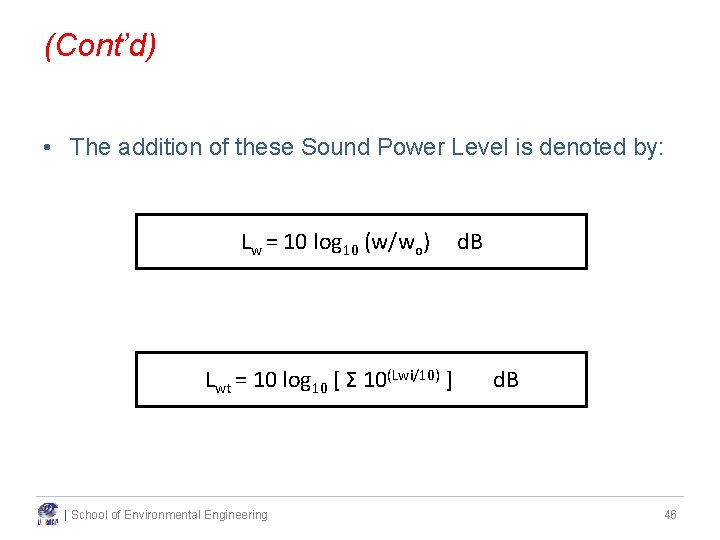 (Cont’d) • The addition of these Sound Power Level is denoted by: Lw = (Cont’d) • The addition of these Sound Power Level is denoted by: Lw =