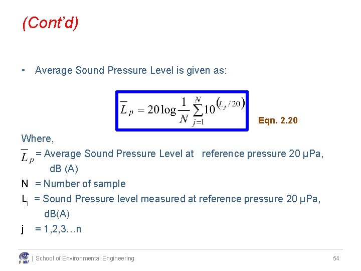 (Cont’d) • Average Sound Pressure Level is given as: Eqn. 2. 20 Where, = (Cont’d) • Average Sound Pressure Level is given as: Eqn. 2. 20 Where, =