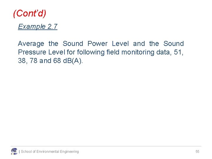(Cont’d) Example 2. 7 Average the Sound Power Level and the Sound Pressure Level (Cont’d) Example 2. 7 Average the Sound Power Level and the Sound Pressure Level